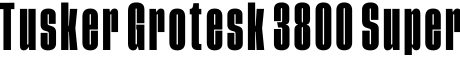 Tusker Grotesk 3800 Super字体预览