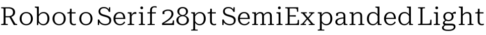 Roboto Serif 28pt SemiExpanded Light字体预览