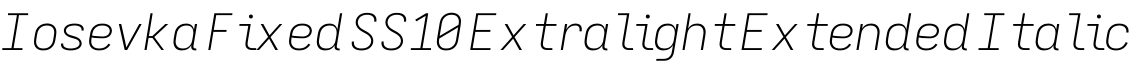 Iosevka Fixed SS10 Extralight Extended Italic字体预览