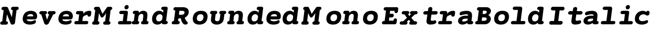 NeverMind Rounded Mono ExtraBold Italic字体预览图