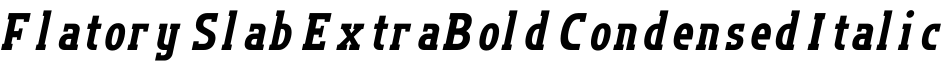 Flatory Slab ExtraBold Condensed Italic字体预览图