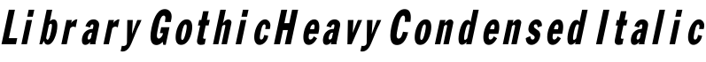 LibraryGothicHeavyCondensed Italic字体预览