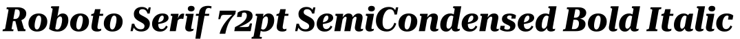 Roboto Serif 72pt SemiCondensed Bold Italic字体预览