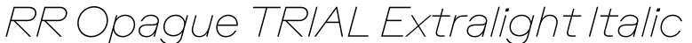 RR Opague TRIAL Extralight Italic字体预览