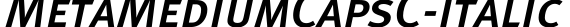 MetaMediumCapsC-Italic字体预览