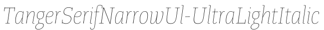 TangerSerifNarrowUl-UltraLightItalic预览字体图片