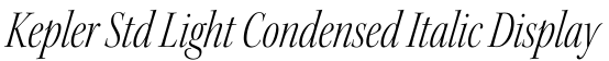 Kepler Std Light Condensed Italic Display字体预览图