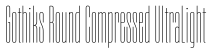 Gothiks Round Compressed UltraLight字体预览
