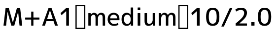 M+A1 medium 10/2.0字体预览图
