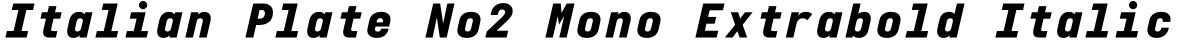 Italian Plate No2 Mono Extrabold Italic字体预览