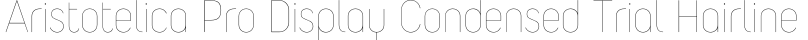 Aristotelica Pro Display Condensed Trial Hairline字体效果图