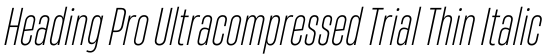 Heading Pro Ultracompressed Trial Thin Italic字体效果图